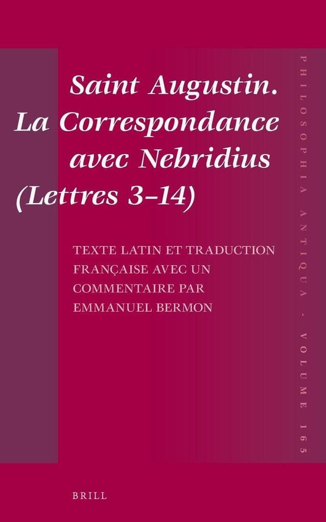 Saint Augustin. La Correspondance avec Nebridius (<i>Lettres</i> 3-14). Texte latin et traduction française avec un commentaire par Emmanuel Bermon