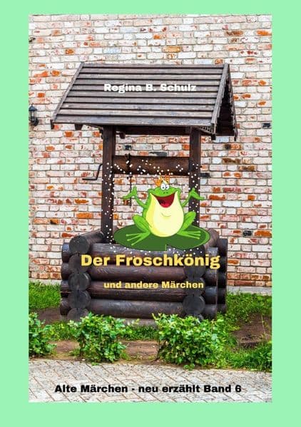 Alte Märchen - neu erzählt / Der Froschkönig und andere Märchen