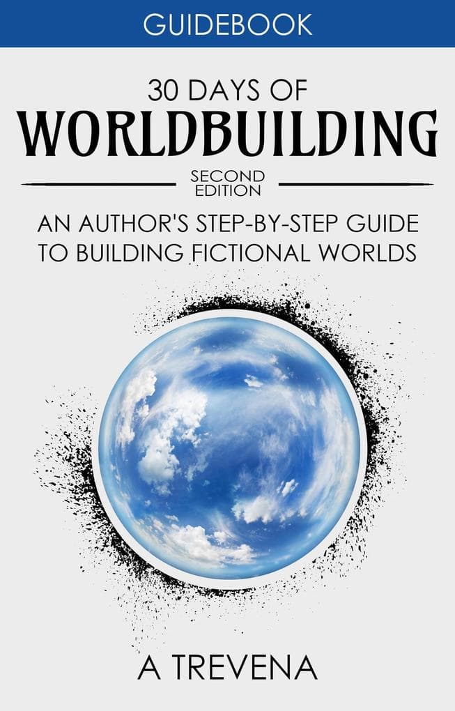 30 Days of Worldbuilding: An Author's Step-by-Step Guide to Building Fictional Worlds (Step By Step Worldbuilding, #1)