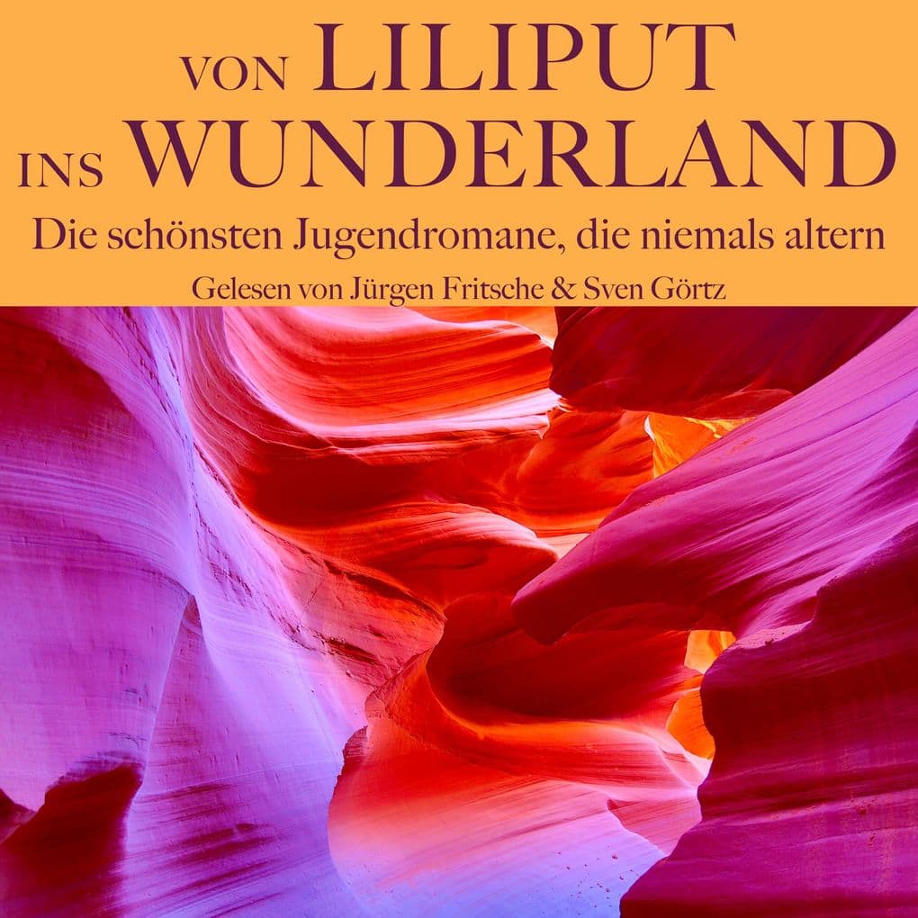 Von Liliput ins Wunderland Die schönsten Jugendromane, die niemals altern