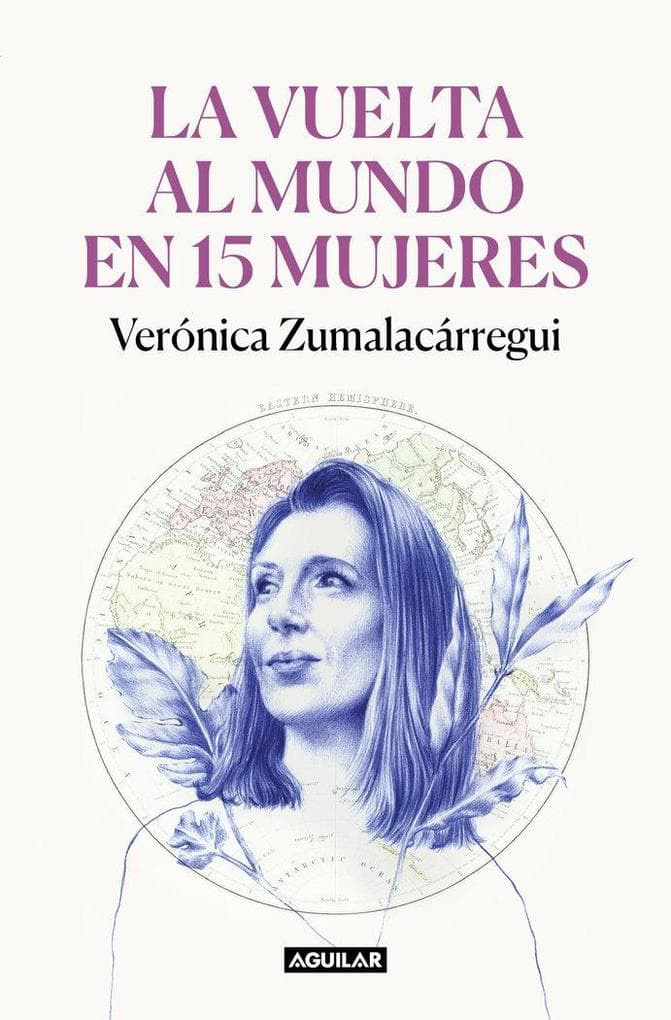 La Vuelta Al Mundo En 15 Mujeres: Historias de Mujeres Que Me Han Cambiado La Mirada / Around the World in 15 Women: The Stories of Women Who Have Changed Me