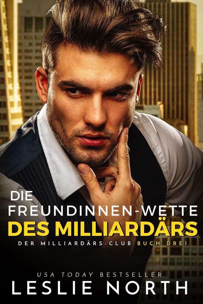 Die Freundinnen-Wette des Milliardärs (Der Milliardärs-Club, #3)