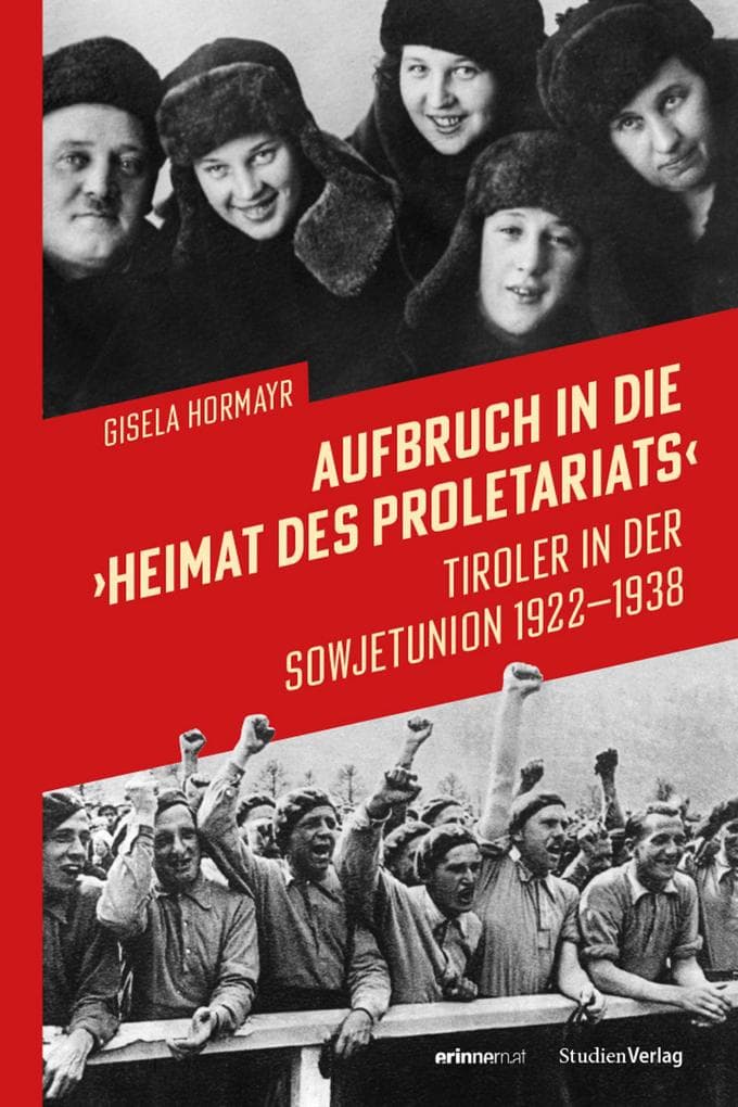 Aufbruch in die "Heimat des Proletariats": Tiroler in der Sowjetunion 1922-1938