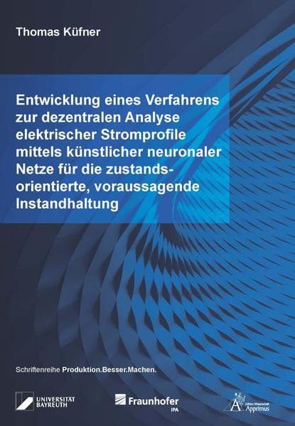 Entwicklung eines Verfahrens zur dezentralen Analyse elektrischer Stromprofile mittels künstlicher neuronaler Netze für die zustandsorientierte, voraussagende Instandhaltung