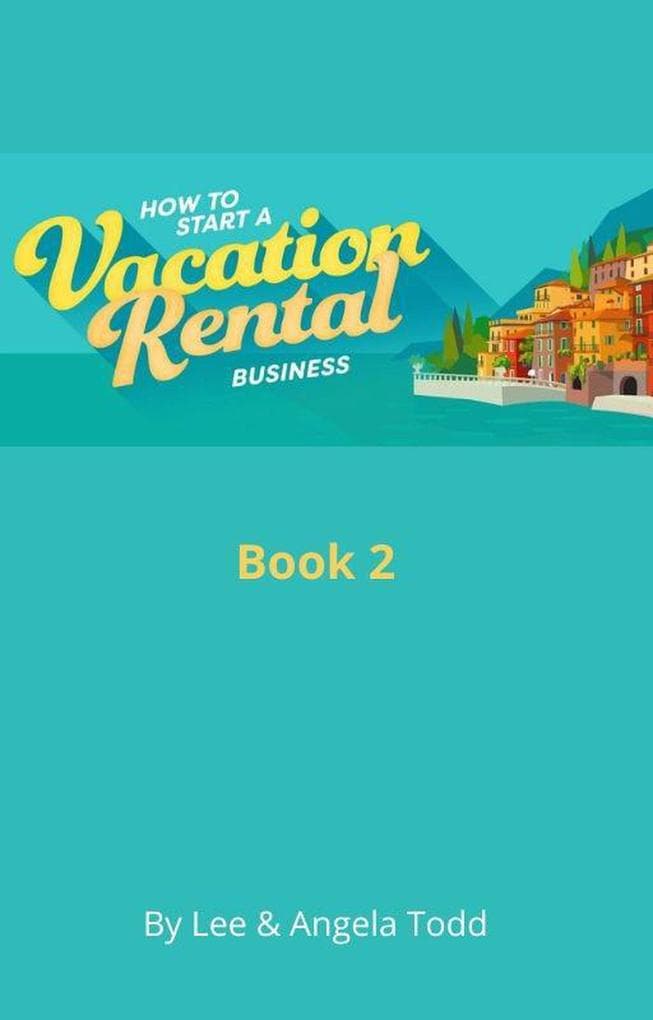 How to Start a Vacation Rental Business (Book 1)