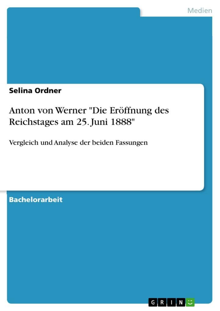 Anton von Werner "Die Eröffnung des Reichstages am 25. Juni 1888": Vergleich und Analyse der beiden Fassungen