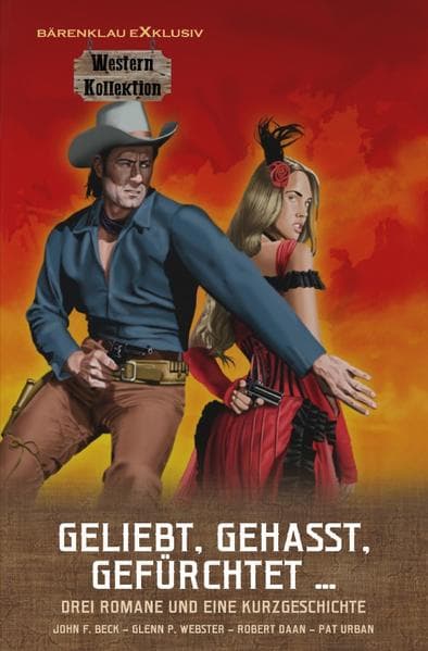 Geliebt, gehasst, gefürchtet ...: Western-Sonderedition: Drei Romane und eine Kurzgeschichte