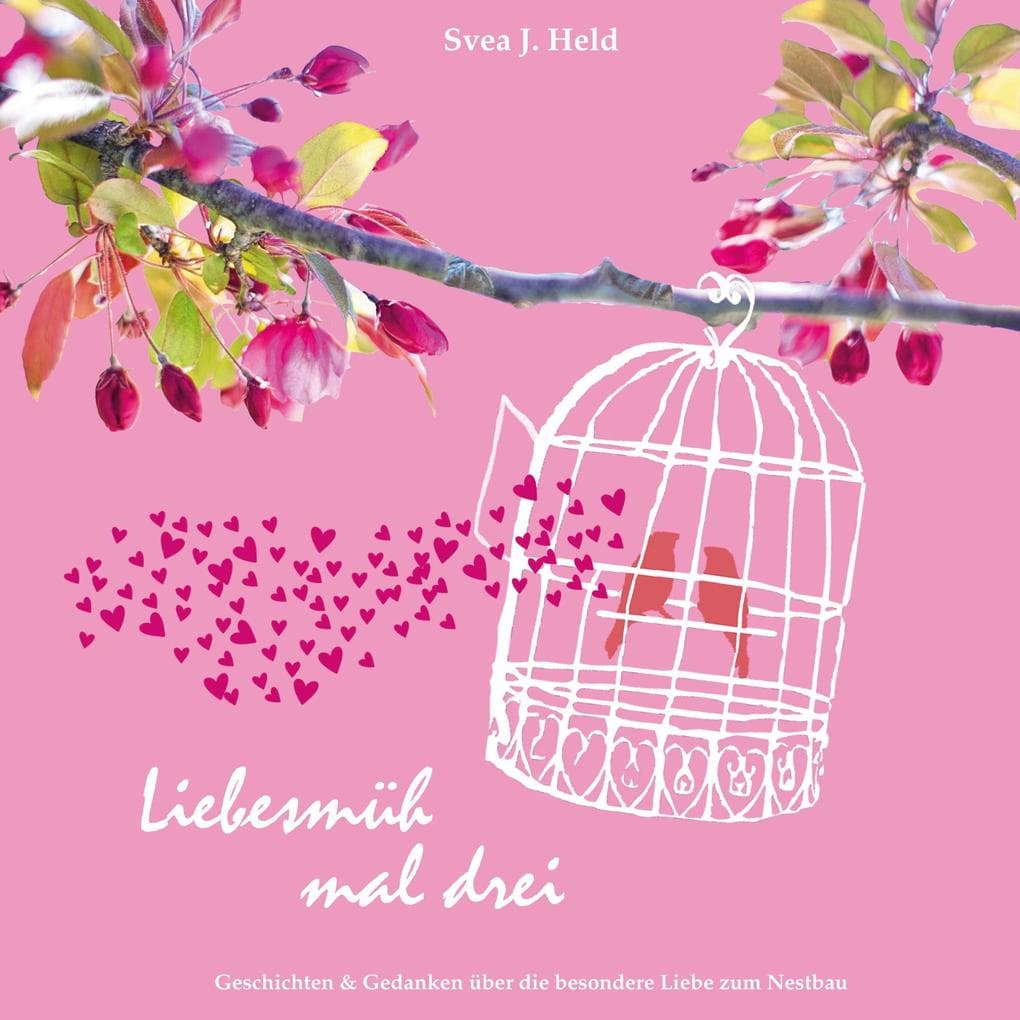 Liebesmüh mal drei: Geschichten & Gedanken über die besondere Liebe zum Nestbau