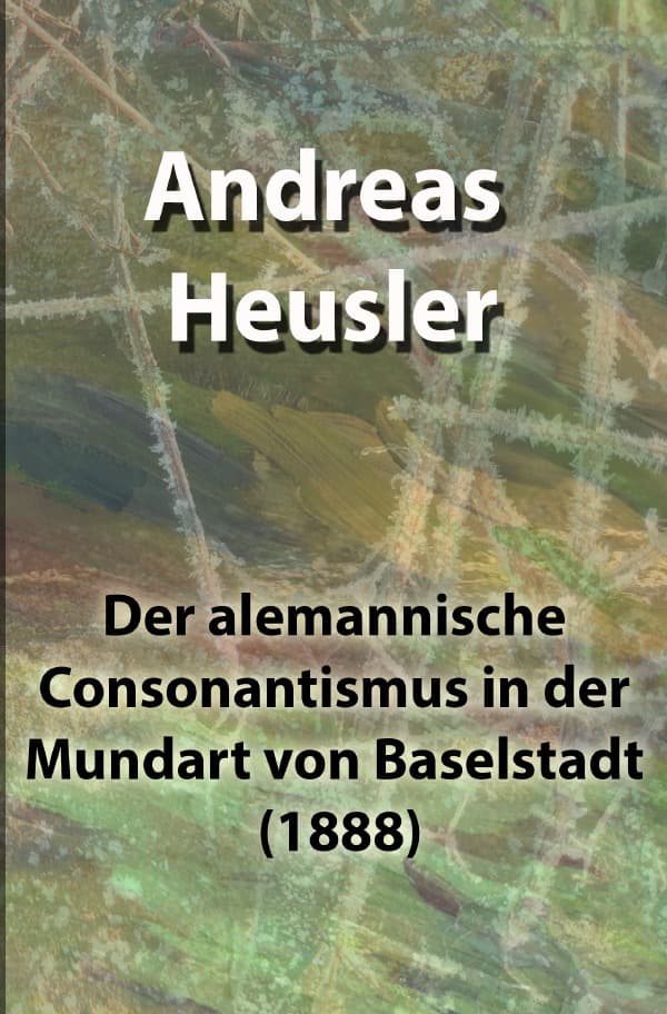 Der alemannische Consonantismus in der Mundart von Baselstadt (1888): DE