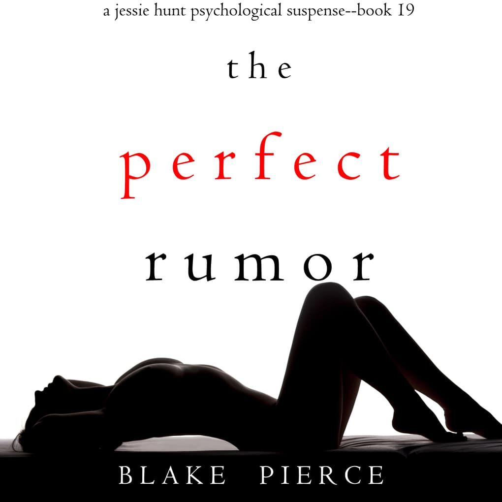 The Perfect Rumor (A Jessie Hunt Psychological Suspense Thriller'Book Nineteen)