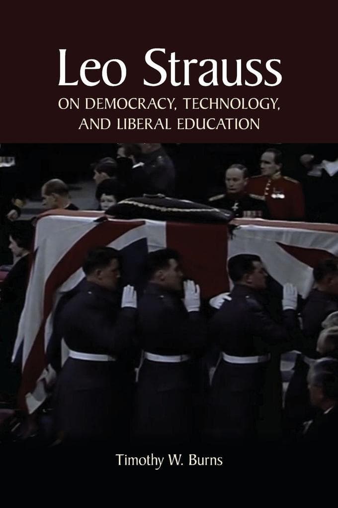 Leo Strauss on Democracy, Technology, and Liberal Education