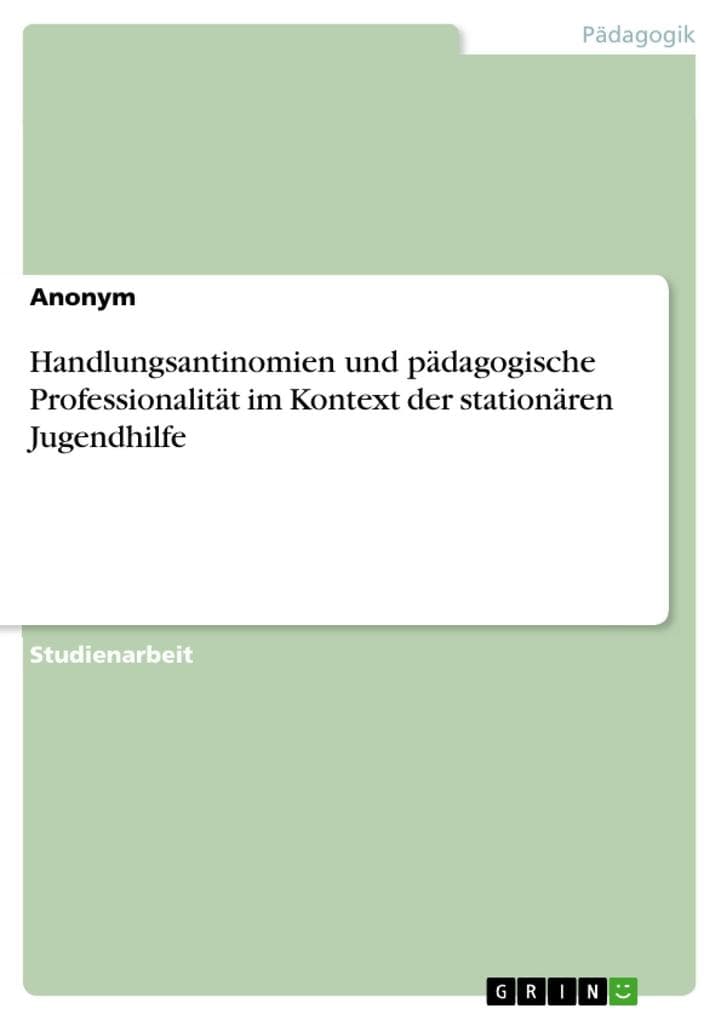Handlungsantinomien und pädagogische Professionalität im Kontext der stationären Jugendhilfe