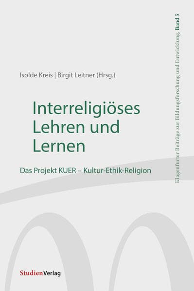 Interreligiöses Lehren und Lernen: Das Projekt KUER - Kultur-Ethik-Religion