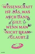 Wissenschaft ist das, was auch dann gilt, wenn man nicht dran glaubt