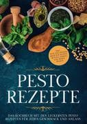 Pesto Rezepte: Das Kochbuch mit den leckersten Pesto Rezepten für jeden Geschmack und Anlass - inkl.