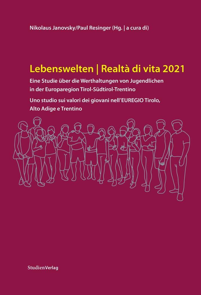 Lebenswelten 2021 / Realtà di vita 2021: Eine Studie über die Werthaltungen von Jugendlichen in der Europaregion Tirol-Südtirol-Trentino / Uno studio sui valori dei giovani nell'EUREGIO Tirolo, Alto Adige e Trentino
