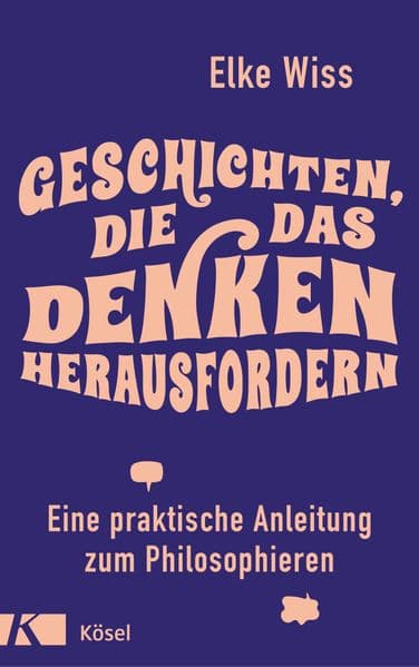 Geschichten, die das Denken herausfordern: Eine praktische Anleitung zum Philosophieren