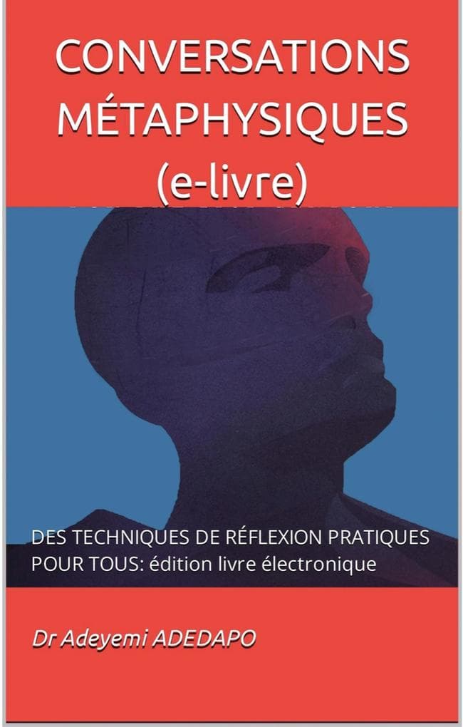Conversations Métaphysiques (e-livre): Des Techniques De Réflexion Pratiques Pour Tous: édition livre électronique (Practical Thinking, #1)