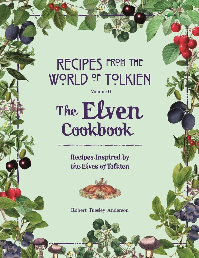 Recipes from the World of Tolkien Volume II - The Elven Cookbook