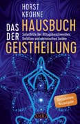 DAS HAUSBUCH DER GEISTHEILUNG: Soforthilfe bei Alltagsbeschwerden, Unfällen und chronischen Leiden (