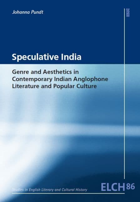 Speculative India: Genre and Aesthetics in Contemporary Indian Anglophone Literature and Popular Culture