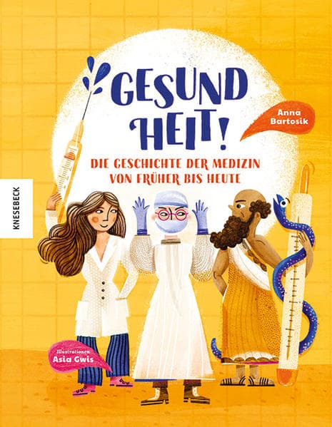 Gesundheit!: Die Geschichte der Medizin von früher bis heute