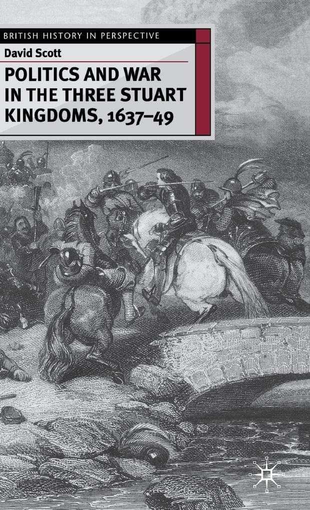 Politics and War in the Three Stuart Kingdoms, 1637-49