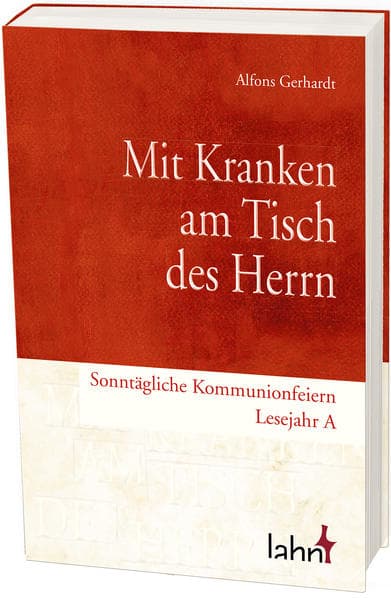 Mit Kranken am Tisch des Herrn: Sonntägliche Kommunionfeiern - Lesejahr A
