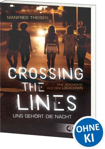 Crossing the Lines - Uns gehört die Nacht: Eine Geschichte aus dem Lockdown - Spannender Jugendroman über Mutproben und das Austesten von Grenzen
