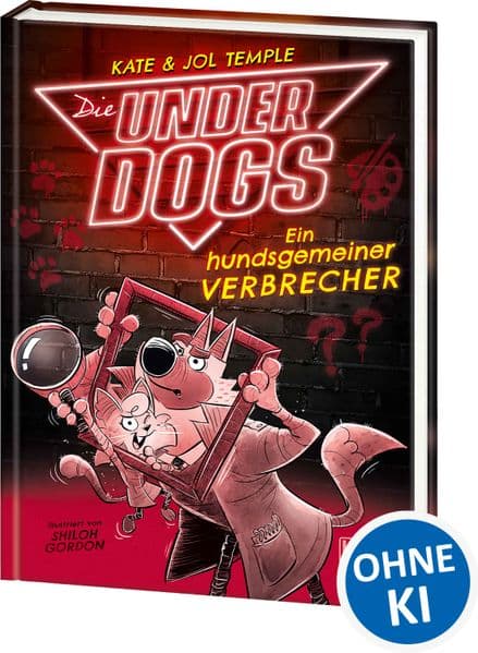 Die Underdogs (Band 2) - Ein hundsgemeiner Verbrecher: Können die Underdogs den Kunstdieb entlarven? - Für Kinder ab 7 Jahren - Wow! Das will ich lesen.