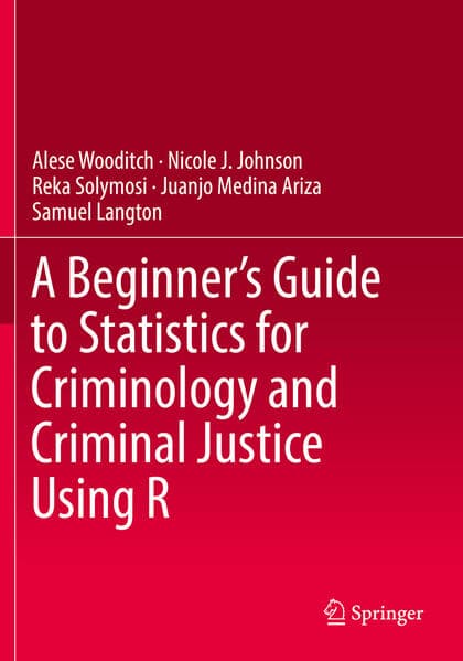 A Beginner's Guide to Statistics for Criminology and Criminal Justice Using R