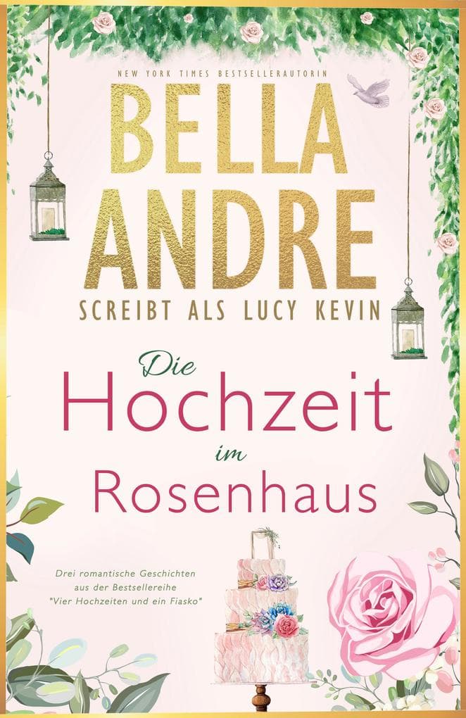 Die Hochzeit im Rosenhaus (Vier Hochzeiten und ein Fiasko, Buch 1-3)