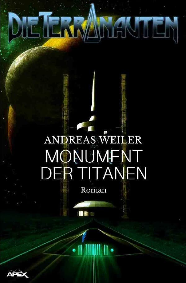 DIE TERRANAUTEN: MONUMENT DER TITANEN: Die große Science-Fiction-Saga!