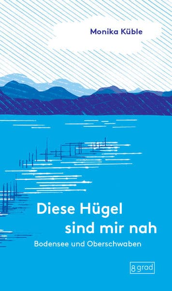 Diese Hügel sind mir nah. Bodensee und Oberschwaben