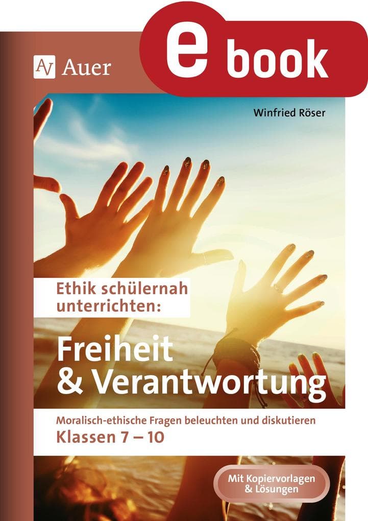 Ethik schülernah Freiheit und Verantwortung