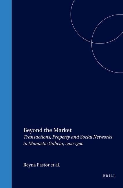 Beyond the Market: Transactions, Property and Social Networks in Monastic Galicia, 1200-1300