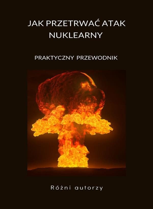 Jak przetrwac atak nuklearny - PRAKTYCZNY PRZEWODNIK (przetlumaczono)