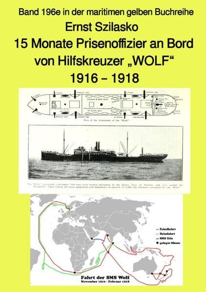 15 Monate Prisenoffizier an Bord von Hilfskreuzer "WOLF" - 1916 - 1918 - Band 196e in der maritimen: Band 196e in der maritimen gelben Buchreihe. DE
