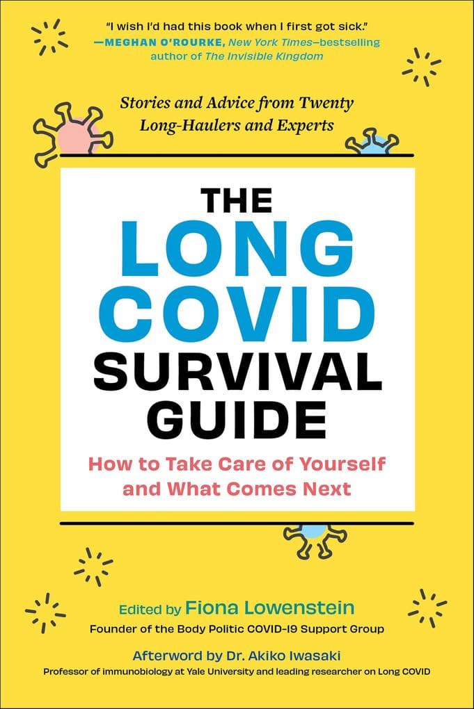 The Long COVID Survival Guide: How to Take Care of Yourself and What Comes Next-Stories and Advice from Twenty Long-Haulers and Experts