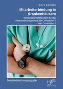 Mitarbeiterbindung in Krankenhäusern. Handlungsempfehlungen für das Personalmanagement der Generatio