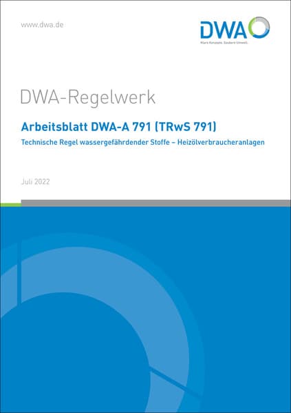 Arbeitsblatt DWA-A 791 (TRwS 791) Technische Regel wassergefährdender Stoffe - Heizölverbraucheranla