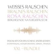 XXL-Bundle: Weißes Rauschen, Rosa Rauschen, Braunes Rauschen, beruhigende Naturgeräusche