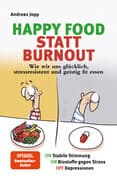 Happy Food statt Burnout - Wie wir uns glücklich, stressresistent und geistig fit essen. Stress, Müd