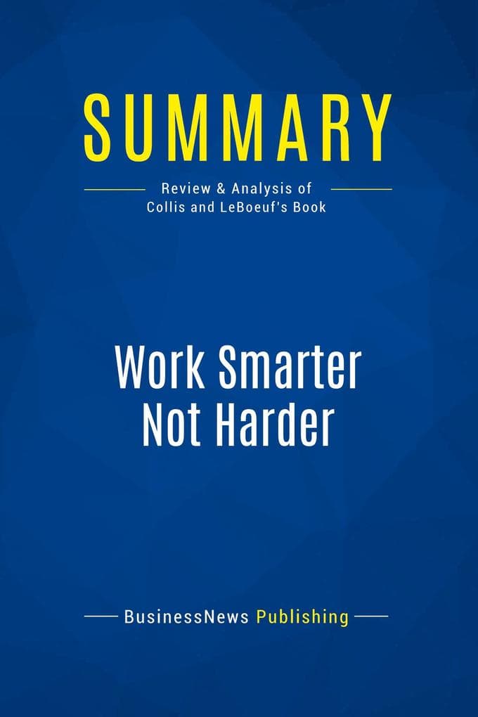 Summary: Work Smarter Not Harder: Review and Analysis of Collis and Leboeuf's Book