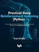 Practical Deep Reinforcement Learning with Python: Concise Implementation of Algorithms, Simplified