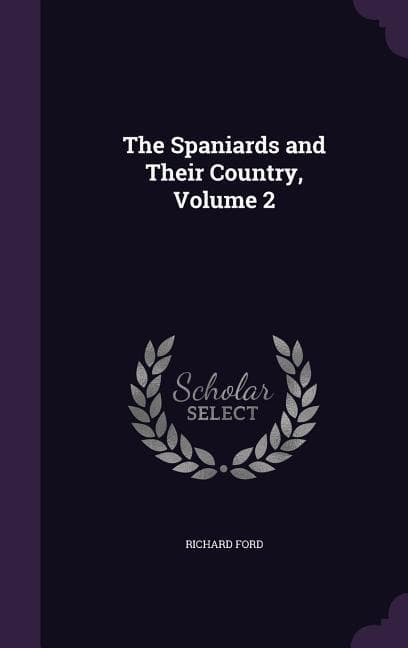 The Spaniards and Their Country, Volume 2