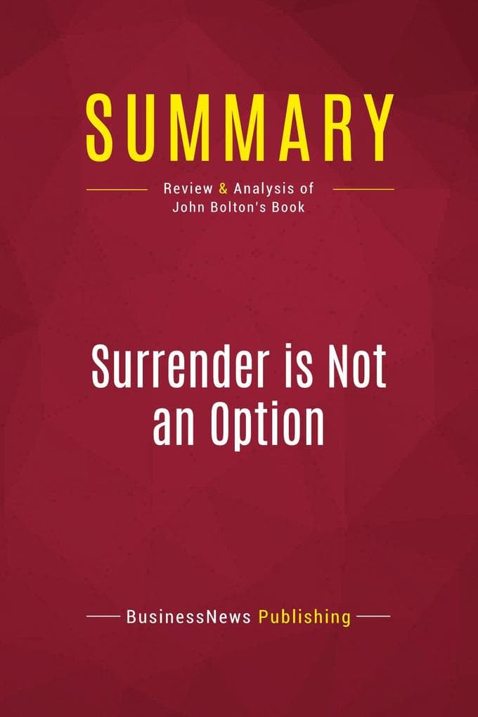 Summary: Surrender is Not an Option: Review and Analysis of Review and Analysis of John Bolton's Book