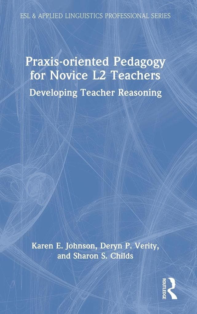 Praxis-oriented Pedagogy for Novice L2 Teachers