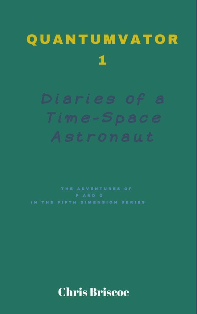 Quantumvator 1, Diaries of a Time-Space Astronaut