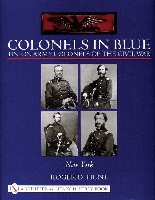 Colonels in Blue: Union Army Colonels of the Civil War: - New York -